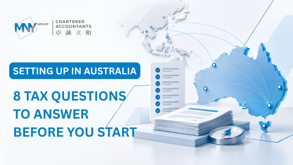 Setting up in Australia: eight tax questions to answer before you start.